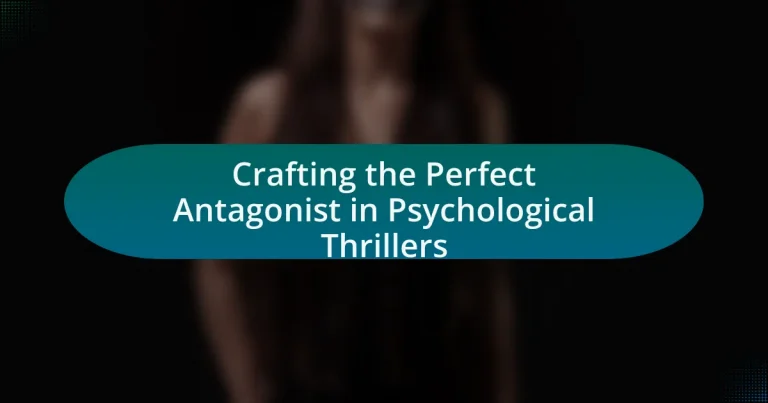 Crafting the Perfect Antagonist in Psychological Thrillers