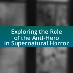 Exploring the Role of the Anti-Hero in Supernatural Horror