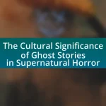 The Cultural Significance of Ghost Stories in Supernatural Horror