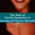 The Role of Family Dynamics in Supernatural Horror Narratives