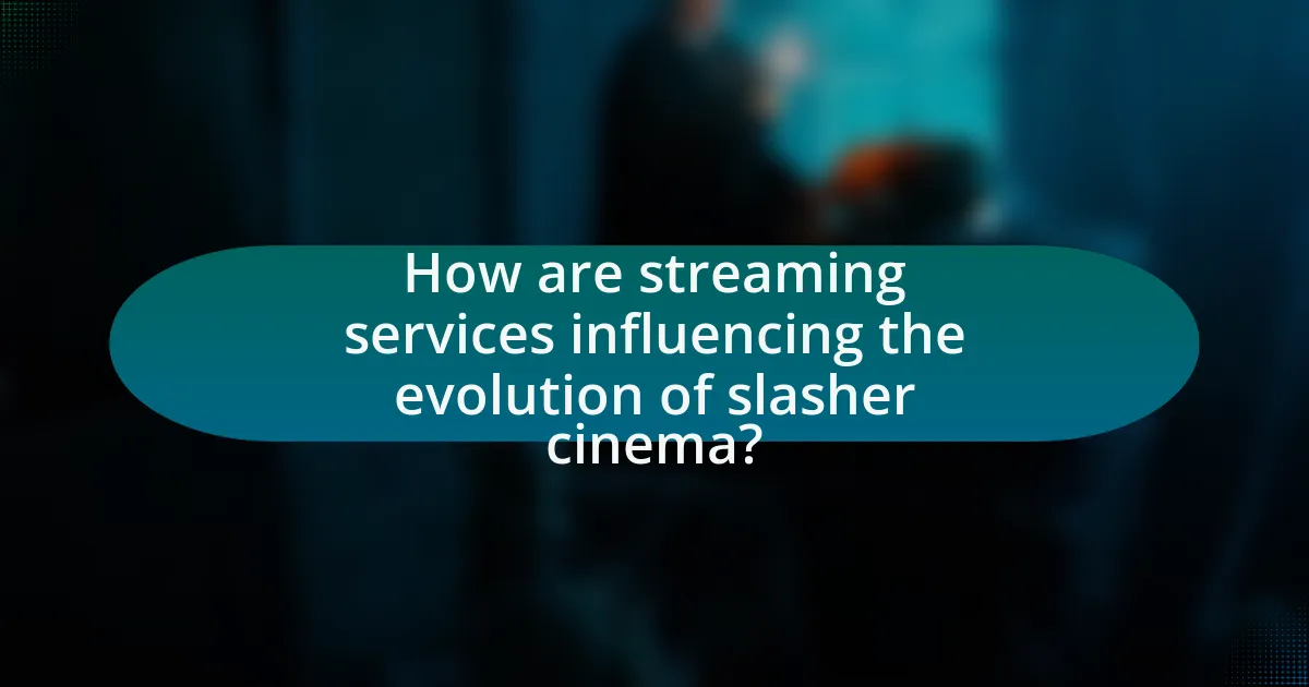 How are streaming services influencing the evolution of slasher cinema?