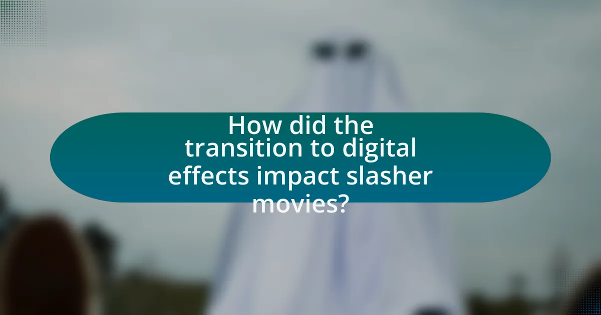 How did the transition to digital effects impact slasher movies?
