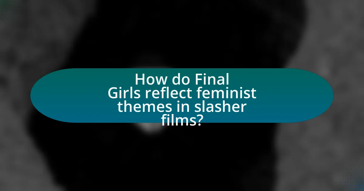 How do Final Girls reflect feminist themes in slasher films?