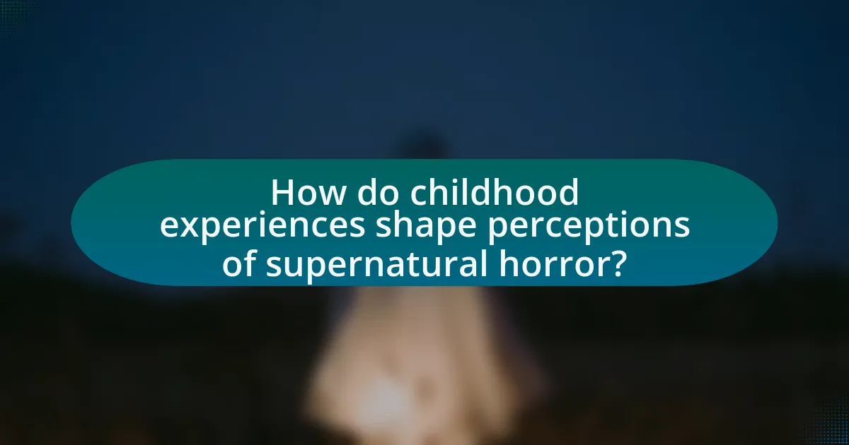 How do childhood experiences shape perceptions of supernatural horror?