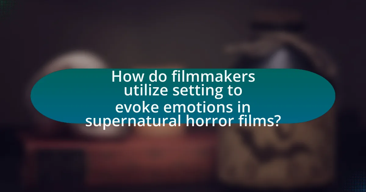How do filmmakers utilize setting to evoke emotions in supernatural horror films?