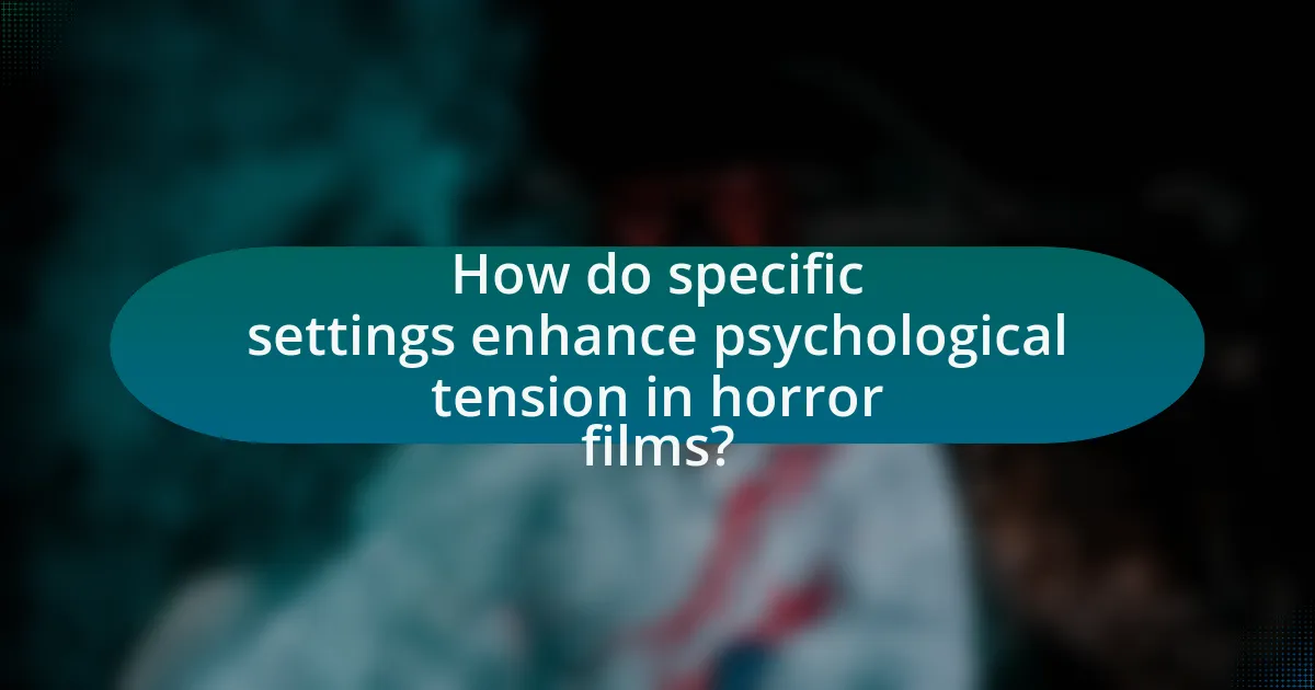 How do specific settings enhance psychological tension in horror films?