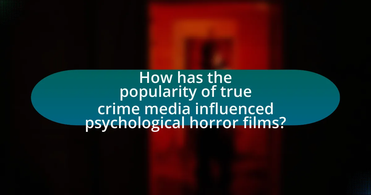 How has the popularity of true crime media influenced psychological horror films?