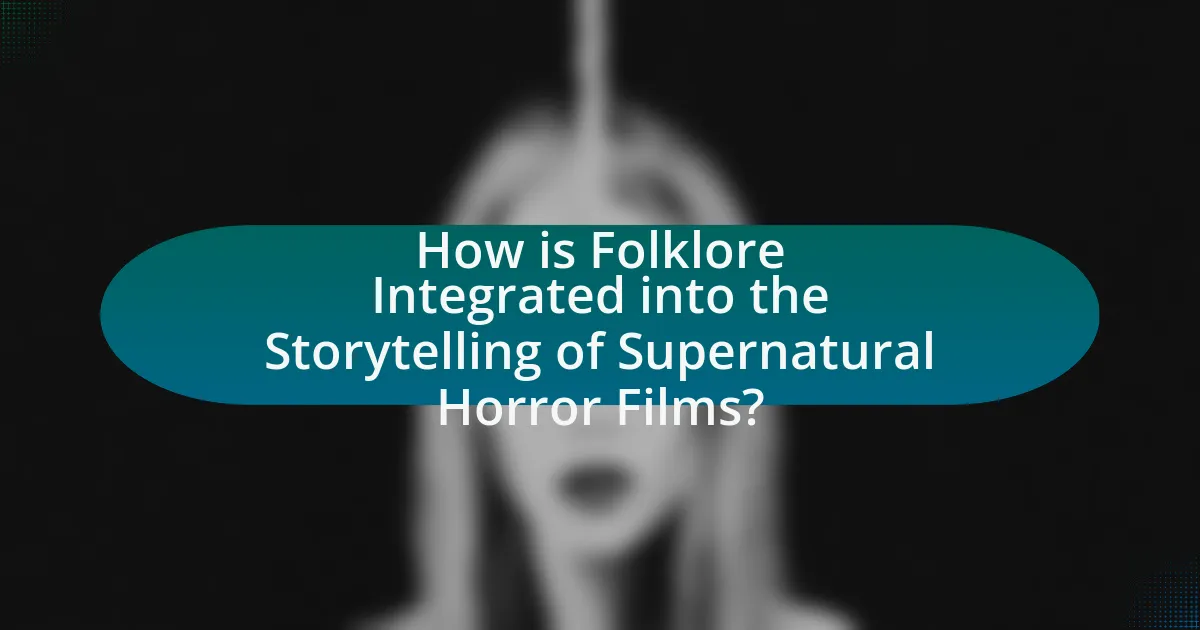 How is Folklore Integrated into the Storytelling of Supernatural Horror Films?
