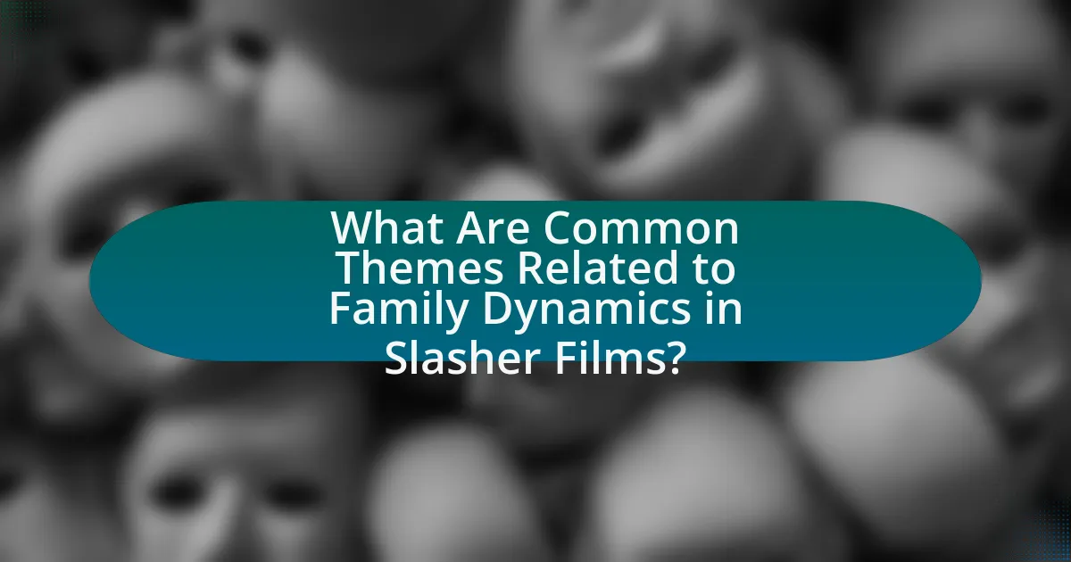 What Are Common Themes Related to Family Dynamics in Slasher Films?