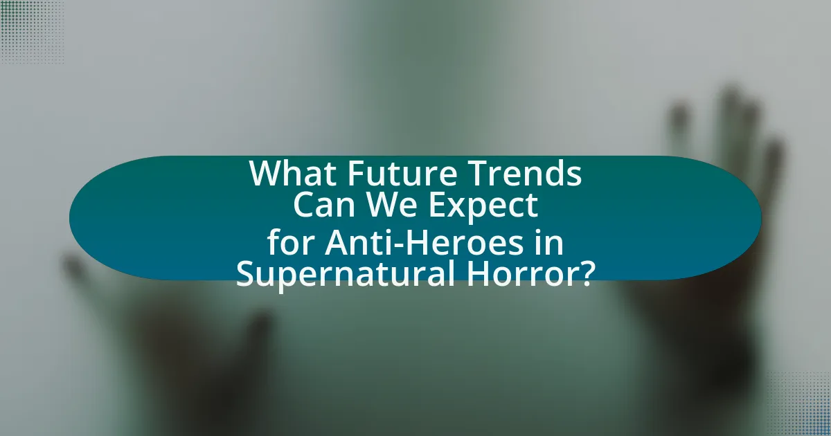 What Future Trends Can We Expect for Anti-Heroes in Supernatural Horror?
