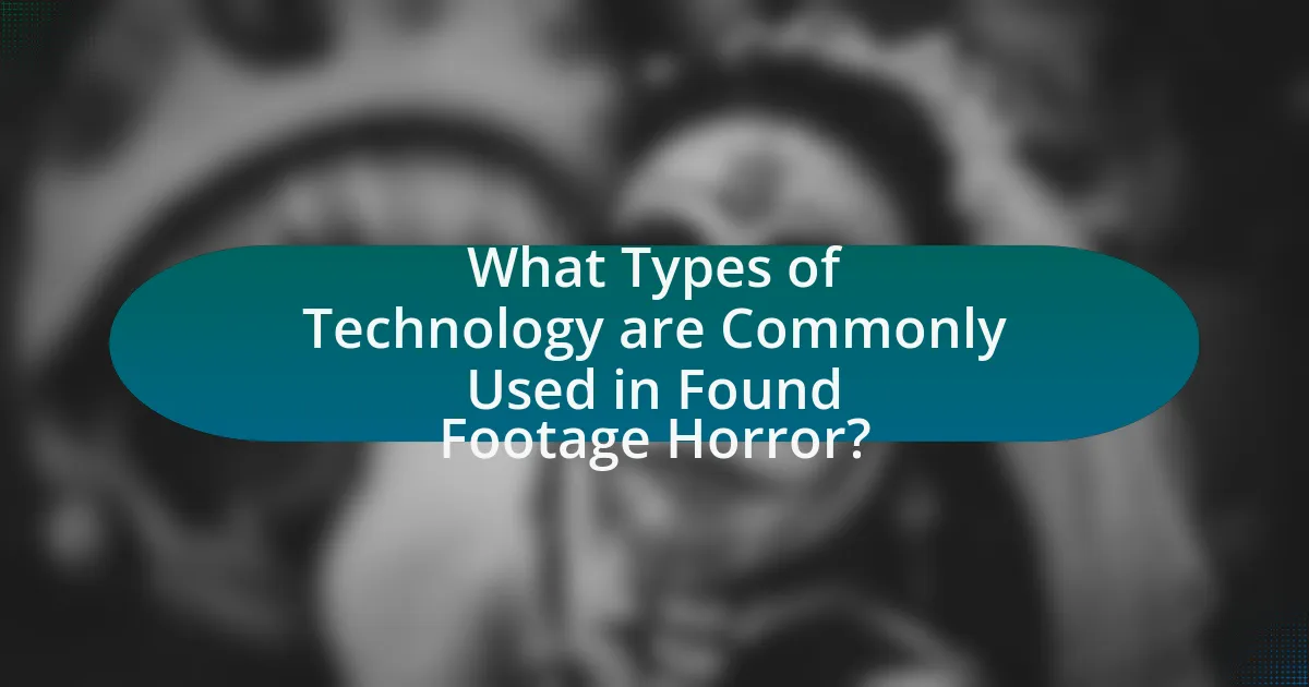 What Types of Technology are Commonly Used in Found Footage Horror?