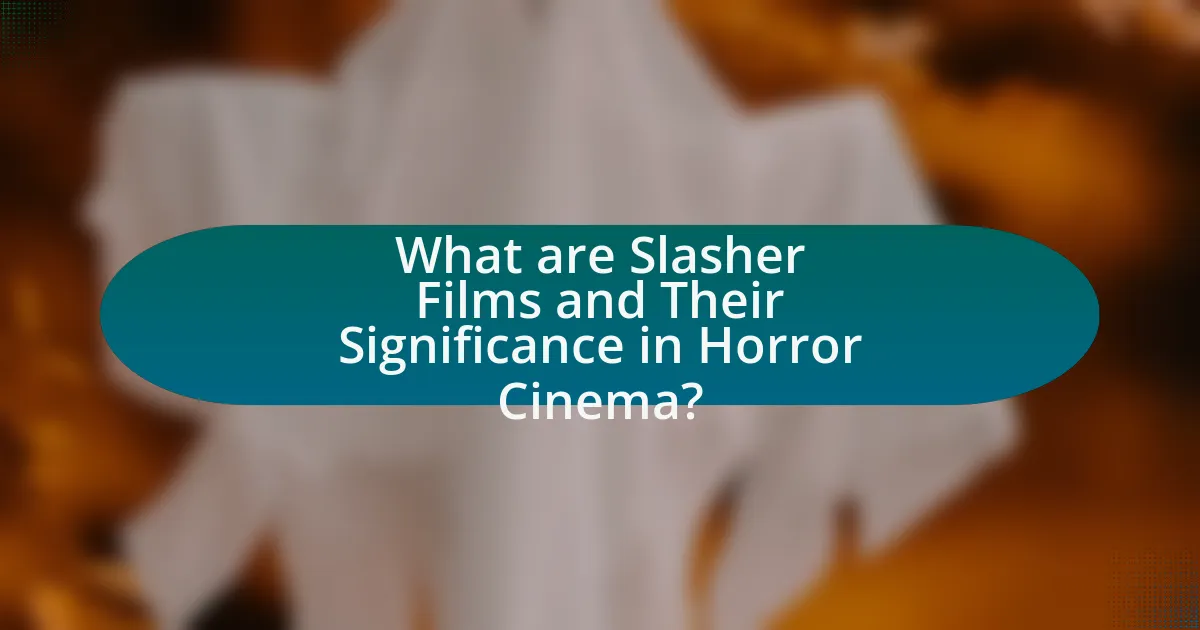 What are Slasher Films and Their Significance in Horror Cinema?