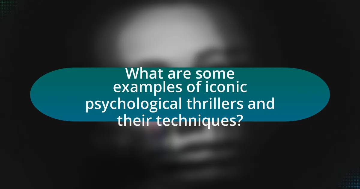 What are some examples of iconic psychological thrillers and their techniques?
