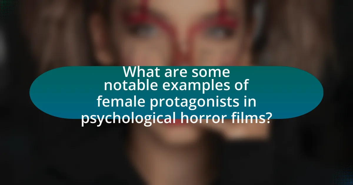 What are some notable examples of female protagonists in psychological horror films?