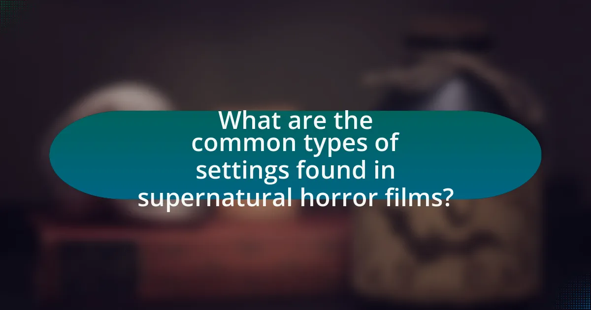 What are the common types of settings found in supernatural horror films?
