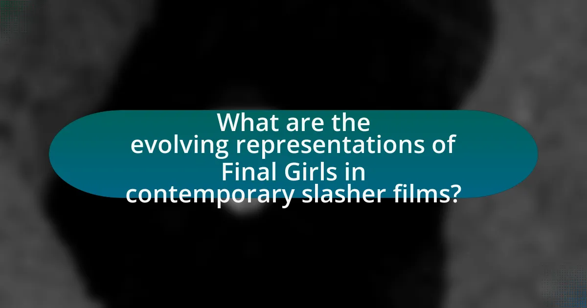 What are the evolving representations of Final Girls in contemporary slasher films?