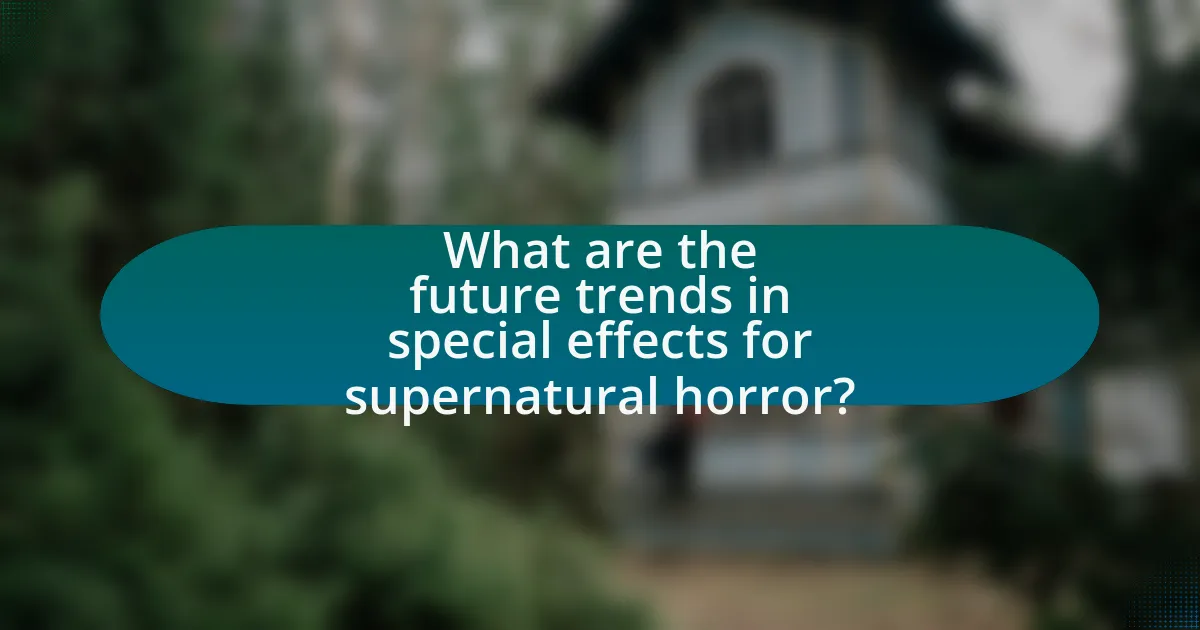 What are the future trends in special effects for supernatural horror?