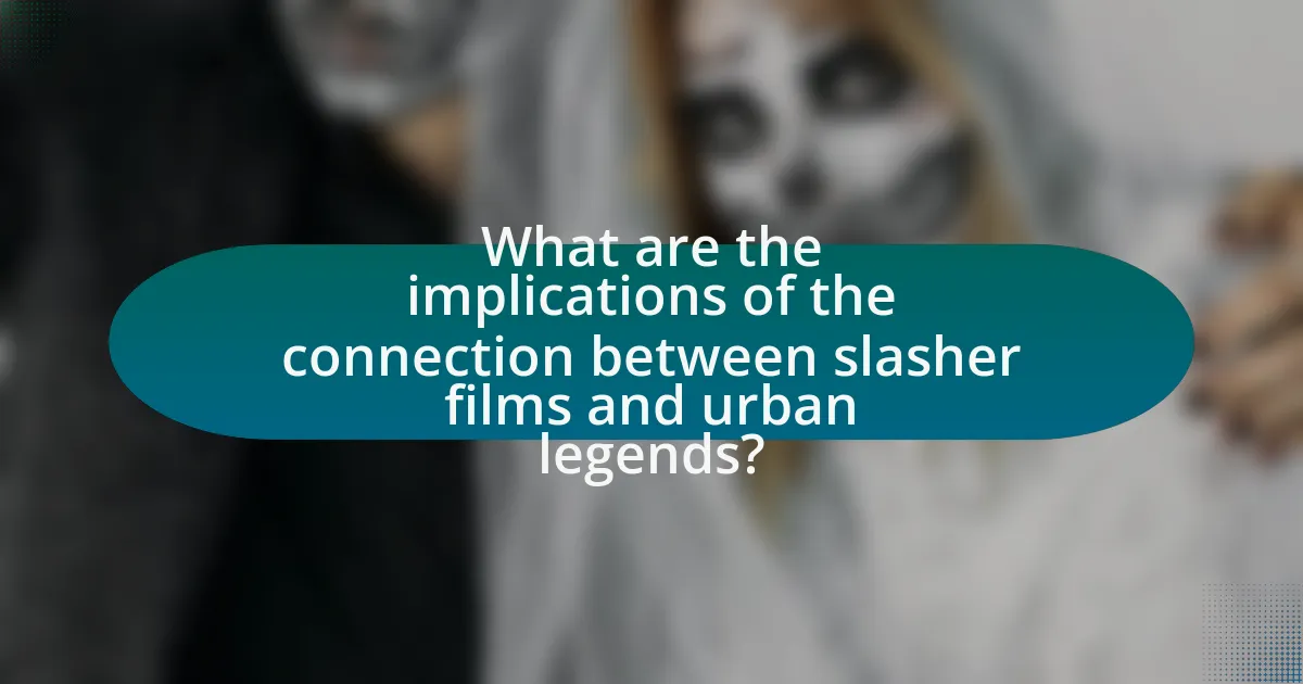 What are the implications of the connection between slasher films and urban legends?