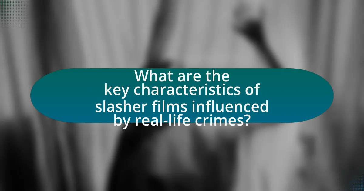 What are the key characteristics of slasher films influenced by real-life crimes?