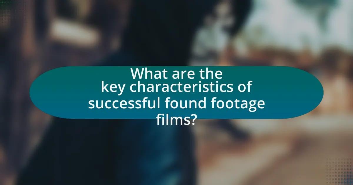 What are the key characteristics of successful found footage films?