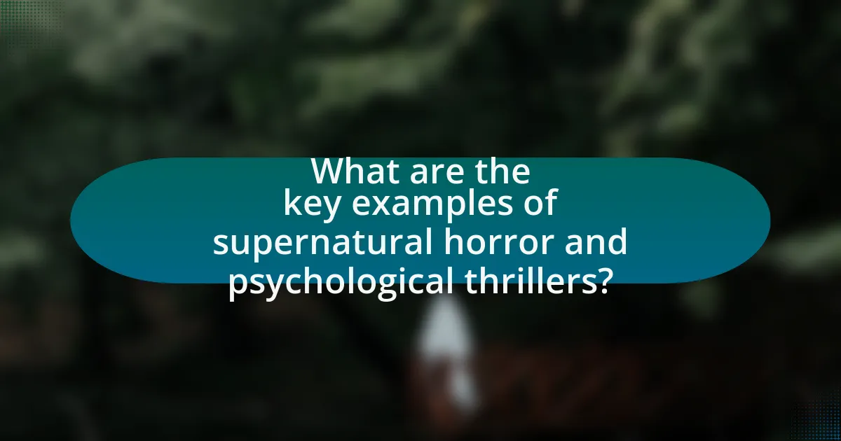 What are the key examples of supernatural horror and psychological thrillers?