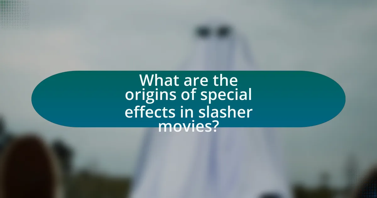What are the origins of special effects in slasher movies?