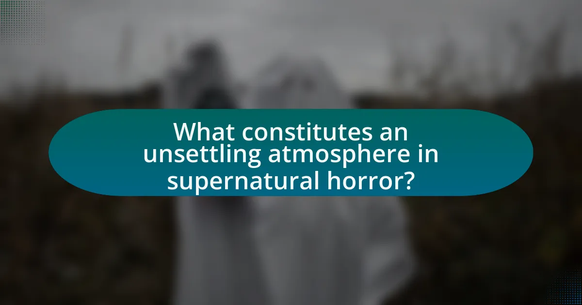 What constitutes an unsettling atmosphere in supernatural horror?