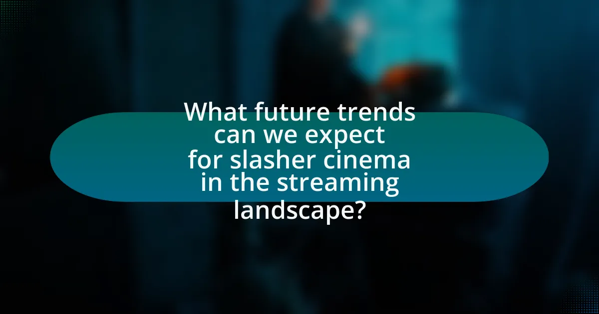 What future trends can we expect for slasher cinema in the streaming landscape?