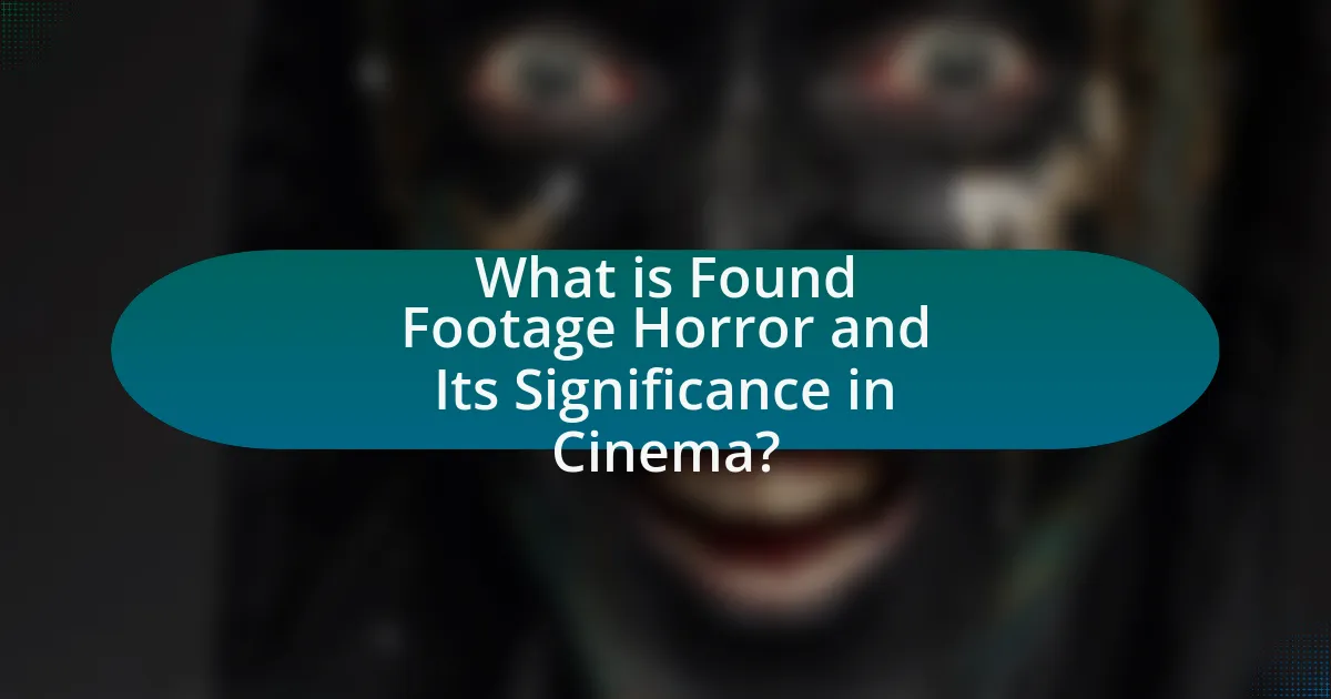 What is Found Footage Horror and Its Significance in Cinema?