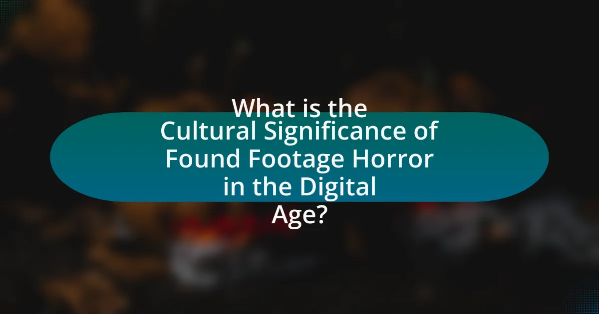 What is the Cultural Significance of Found Footage Horror in the Digital Age?