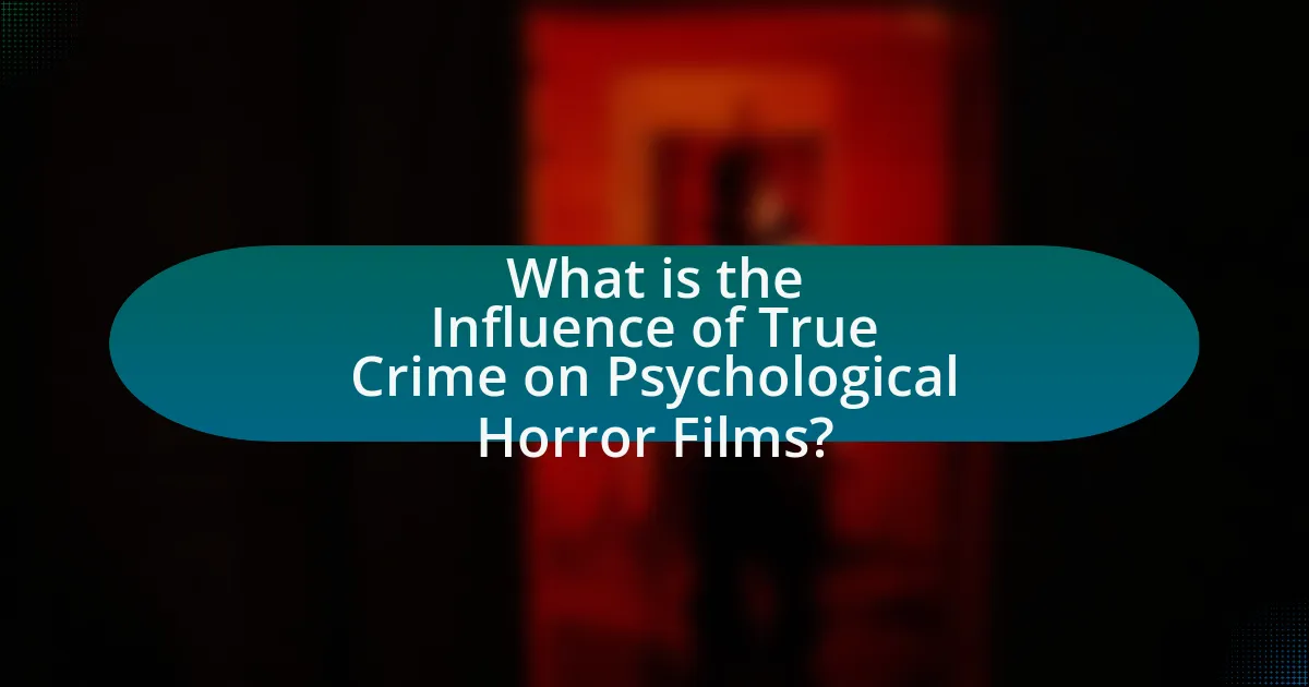 What is the Influence of True Crime on Psychological Horror Films?