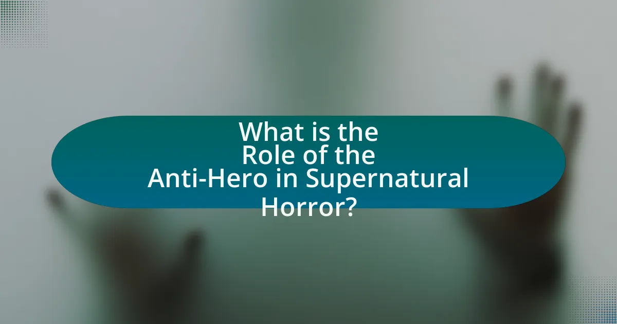 What is the Role of the Anti-Hero in Supernatural Horror?