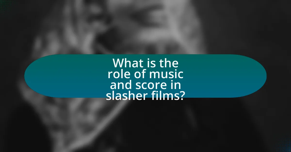 What is the role of music and score in slasher films?