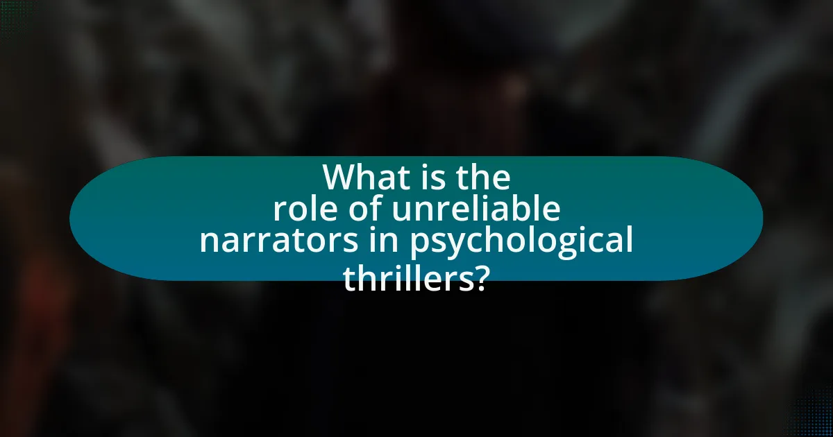 What is the role of unreliable narrators in psychological thrillers?