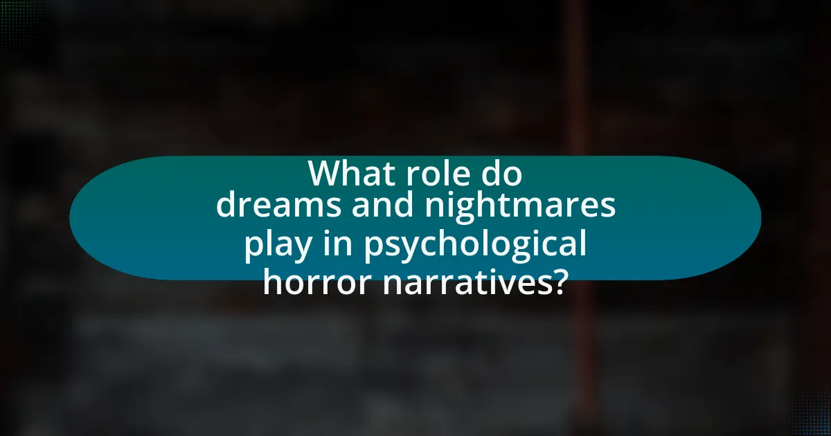 What role do dreams and nightmares play in psychological horror narratives?